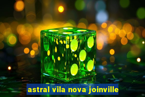 astral vila nova joinville